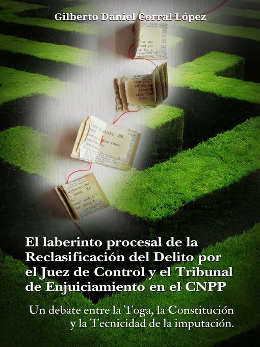 Title details for El laberinto procesal de la reclasificación del delito por el juez de  control y el tribunal  de enjuiciamiento  en el CNPP by Gilberto Daniel Corral López - Available